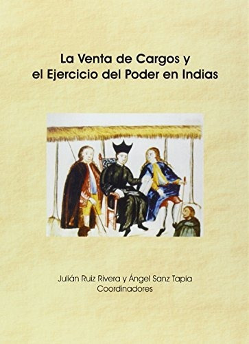 Libro La Venta De Cargos Y El Ejercicio Del Poder  De Ruiz R