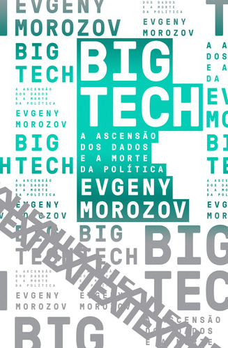 Big Tech: A ascensão dos dados e a morte da política, de Morozov, Evgeny. Série Exit (6), vol. 6. Ubu Editora Ltda ME, capa mole em português, 2018