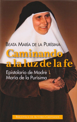 Caminando a la luz de la fe, de María de la Purísima, Beata. Editorial Biblioteca Autores Cristianos, tapa dura en español