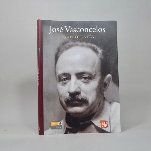 José Vasconcelos Iconografía Sep Fce 2010 Sss