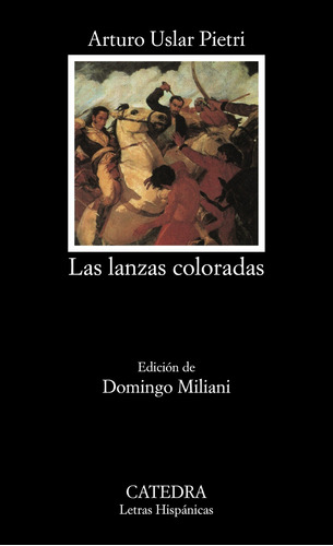 Las lanzas coloradas, de Uslar Pietri, Arturo. Serie Letras Hispánicas Editorial Cátedra, tapa blanda en español, 2000