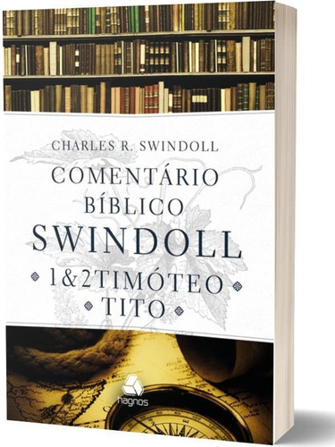 Comentário Bíblico Swindoll : 1 & 2 Timoteo E Tito, De Swindoll, Charles R.. Editora Hagnos, Capa Mole, Edição 2018-08-24 00:00:00 Em Português