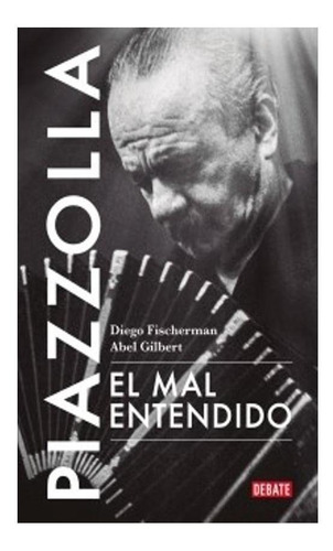 Piazzolla. El Mal Entendido - Diego Fischerman