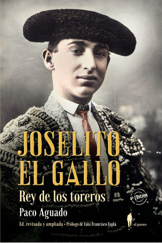 Joselito El Gallo, Rey De Los Toreros - Aguado, Paco