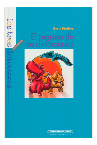 Libro El Regreso De Los Dinosaurios. Los Tres Detectives