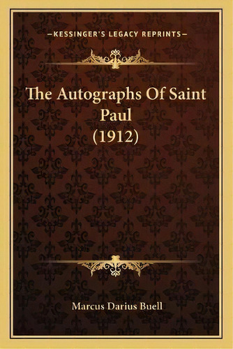The Autographs Of Saint Paul (1912), De Marcus Darius Buell. Editorial Kessinger Publishing, Tapa Blanda En Inglés