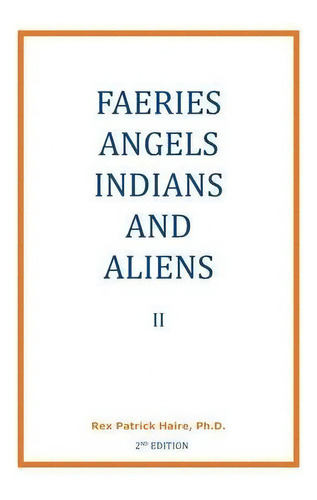 Faeries, Angels, Indians And Aliens Ii, De Rex Patrick Haire Ph D. Editorial Createspace Independent Publishing Platform, Tapa Blanda En Inglés