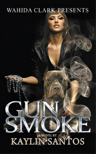Gun Smoke, De Kaylin Santos. Editorial Wahida Clark Presents Publishing Llc, Tapa Dura En Inglés