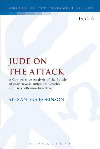 Jude On The Attack: A Comparative Analysis Of The Epistle Of Jude, Jewish Judgement Oracles, And ..., De Robinson, Alexandra. Editorial Continuum 3pl, Tapa Dura En Inglés