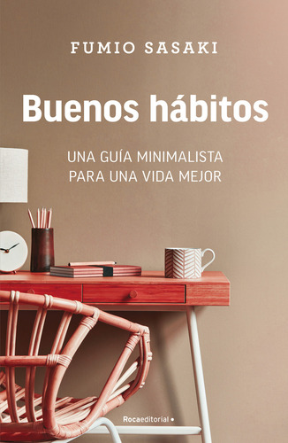 Buenos hábitos: Una guía minimalista para una vida mejor, de Sasaki, Fumio. ficción Editorial ROCA TRADE, tapa blanda en español, 2022