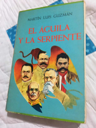 El Águila Y La Serpiente Autor Martín Luis Guzmán Editorial