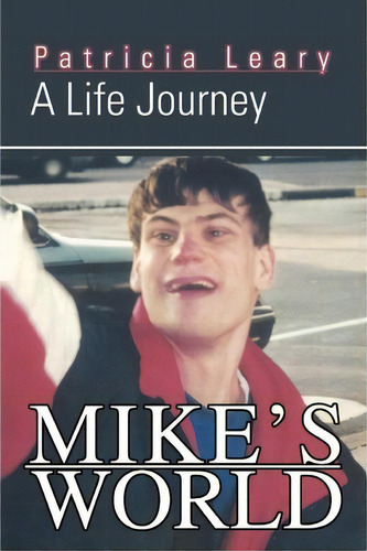 Mike's World : A Life Journey, De Patricia Leary., Vol. 1.,