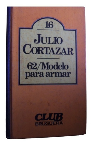 62 Modelo Para Armar Julio Cortazar Tapa Dura Bruguera