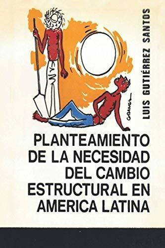 Planteamiento De La Necesidad Del Cambio Estructura, De Gutiérrez Santos-poucel, Luis Emili. Editorial Independently Published En Español