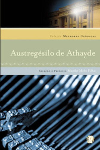 Melhores Cronicas De Austregesilo De Athayde, As Seleção E Prefácio murilo Melo Filho, De De, Athayde. Editora Global, Capa Mole Em Português