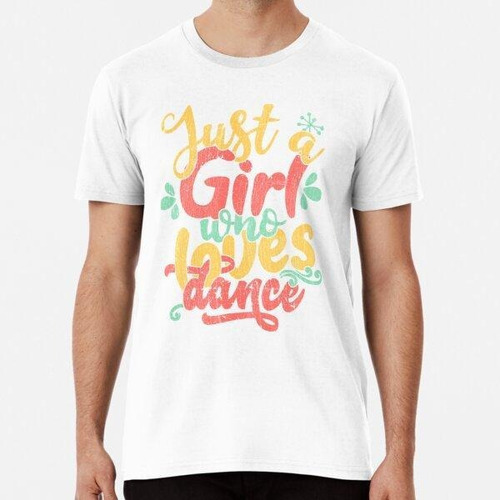 Remera Just A Girl Who Loves Dance Gift For Dancer Producto 