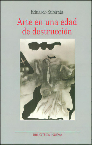 Arte En Una Edad De Destrucción, De Eduardo Subirats. 8499400921, Vol. 1. Editorial Editorial Distrididactika, Tapa Blanda, Edición 2010 En Español, 2010