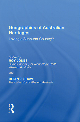 Geographies Of Australian Heritages: Loving A Sunburnt Country?, De Jones, Roy., Vol. 1. Editorial Routledge, Tapa Blanda En Inglés