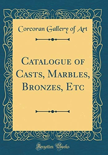 Catalogue Of Casts, Marbles, Bronzes, Etc (classic Reprint)