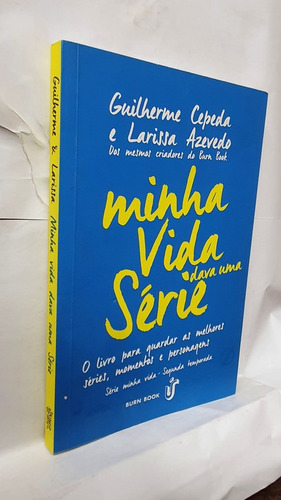 Livro Minha Vida Dava Uma Série - Guilherme Cepeda E Larissa Azevedo - O Livro Para Guardar As Melhores Séries, Momentos E Personagens