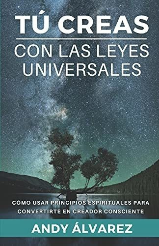 Tu Creas Con Las Leyes Universaleso Usar..., De Álvarez, Andy. Editorial Independently Published En Español