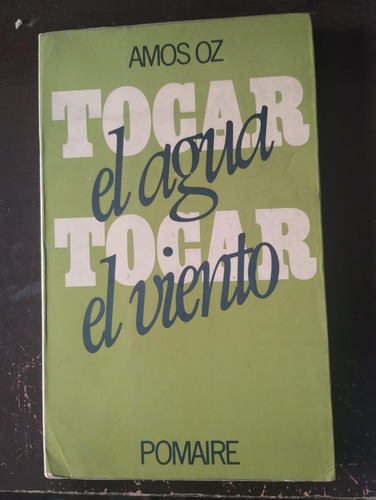 Tocar El Agua, Tocar El Viento. Amos Oz (Usado)