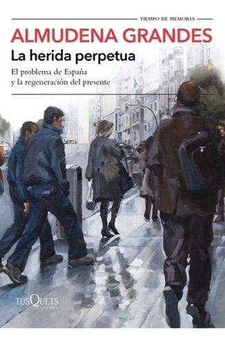 La Herida Perpetua - Grandes Almudena- Libro- Tusquets.
