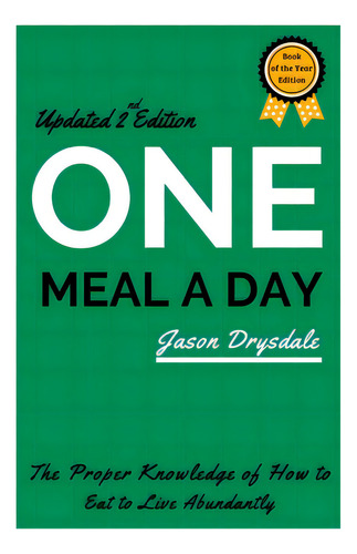 One Meal A Day: The Proper Knowledge Of How To Eat To Live Abundantly, De Drysdale, Jason. Editorial Lightning Source Inc, Tapa Blanda En Inglés