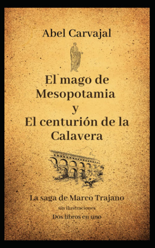 El Mago De Mesopotamia Y El Centurion De La Calavera: La Sag