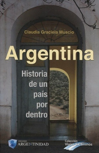 Argentina Historia De Un País Por Dentro - Claudia G. Muscio
