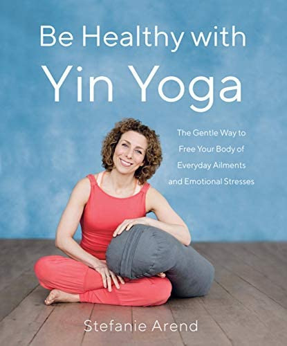 Be Healthy With Yin Yoga : The Gentle Way To Free Your Body Of Everyday Ailments And Emotional St..., De Stefanie Arend. Editorial She Writes Press, Tapa Blanda En Inglés