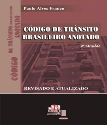 Codigo De Transito Brasileiro Anotado - 02 Ed, De Franco, Paulo Alves. Editora Mizuno, Capa Mole Em Português