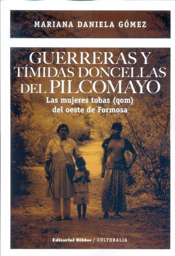 Guerreras Y Tímidas Doncellas Del Pilcomayo, De Mariana Daniela Gomez. Editorial Biblos En Español