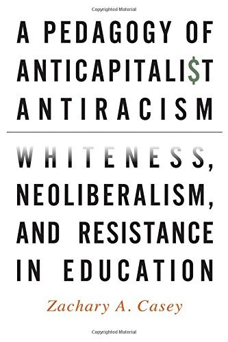 A Pedagogy Of Anticapitalist Antiracism Whiteness, Neolibera