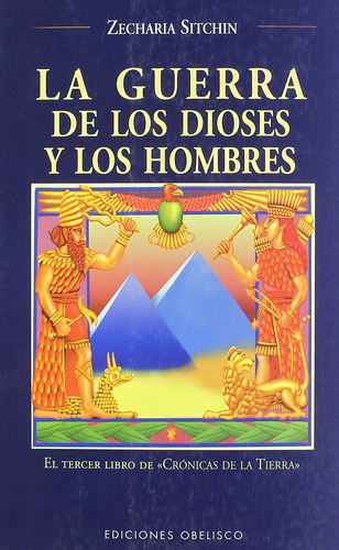 La guerra de los dioses y los hombres: El tercer libro de «Crónicas de la Tierra», de Sitchin, Zecharia. Editorial Ediciones Obelisco, tapa blanda en español, 2007