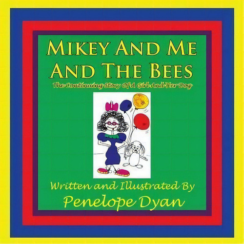 Mikey And Me And The Bees, The Continuing Story Of A Girl And Her Dog, De Penelope Dyan. Editorial Bellissima, Tapa Blanda En Inglés