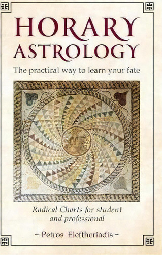 Horary Astrology: The Practical Way To Learn Your Fate, De Petros Eleftheriadis. Editorial Wessex Astrologer Ltd, Tapa Blanda En Inglés