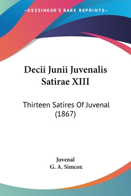 Libro Decii Junii Juvenalis Satirae Xiii: Thirteen Satire...