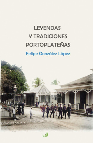 Libro Leyendas Y Tradiciones Portoplateñas (spanish Edi Lhs2