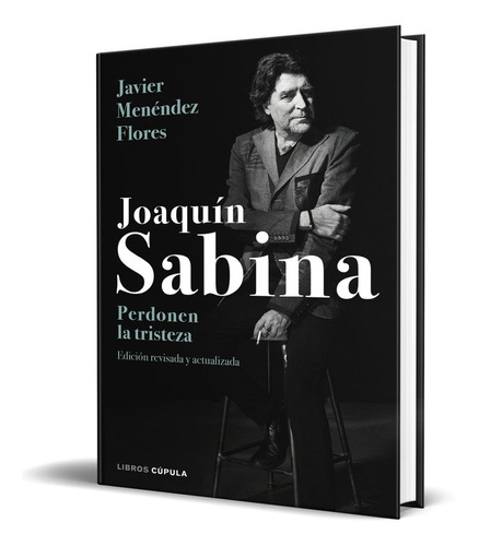 Libro Joaquín Sabina [ Perdonen La Tristeza ] Pasta Dura