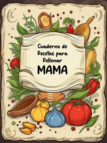 Cuaderno De Recetas Para Rellenar Mama: Recetario De Cocina