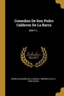 Libro Comedias De Don Pedro Calderon De La Barca : (686 P...