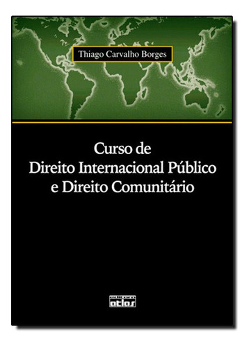 Curso De Direito Internacional Publico E Direito Comunitario, De Thiago Carvalho Borges. Editora Atlas Br Em Português