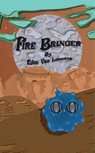 Fire Bringer, De Van Leeuwen, Eden. Editorial Lightning Source Inc, Tapa Blanda En Inglés
