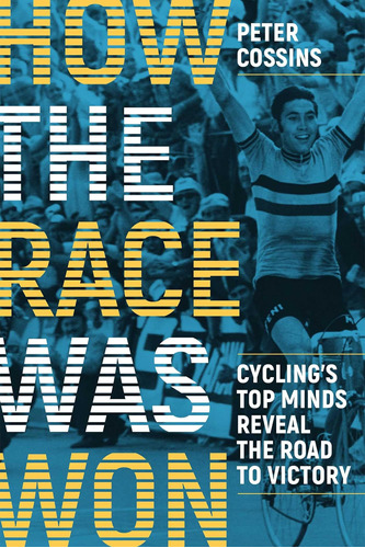 Libro: How The Race Was Won: Cyclingøs Top Minds Reveal The