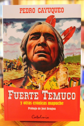 Fuerte Temuco Y Otras Crónicas Mapuche - Pedro Cayuqueo