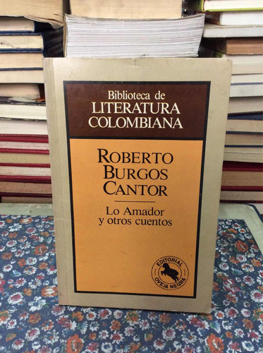 Lo Amador Y Otros Cuentos Por Roberto Burgos Cantor