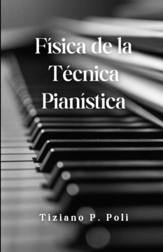 Fisica De La Tecnica Pianistica: Aprende A Tocar El Piano Co