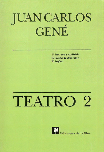 2. Teatro De Juan Carlos Gene, De Juan Carlos Gené. Editorial De La Flor En Español