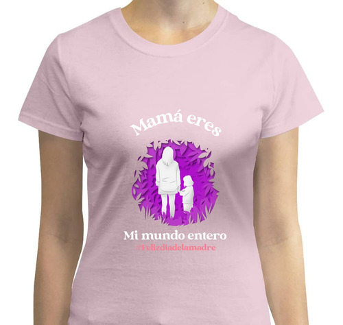 Playera Mujer Mamá Eres Mi Mundo Moda Casual